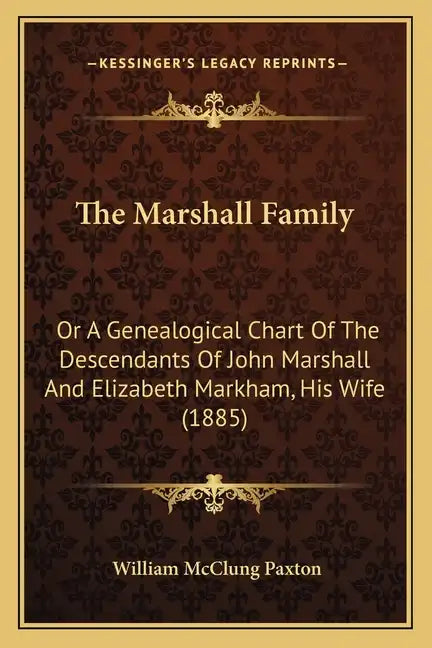 The Marshall Family: Or a Genealogical Chart of the Descendants of John Marshall and Elizabeth Markham, His Wife (1885) - Paperback