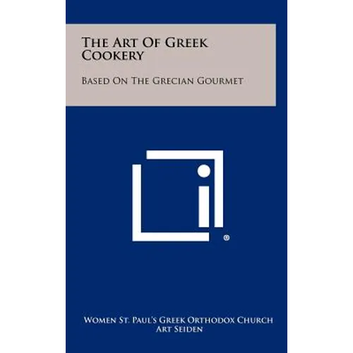 The Art Of Greek Cookery: Based On The Grecian Gourmet - Hardcover