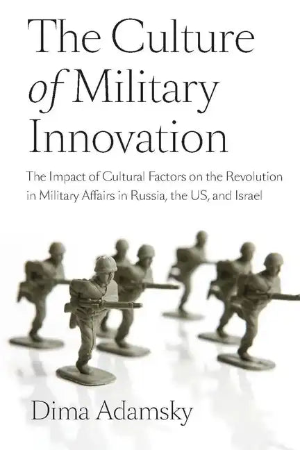 The Culture of Military Innovation: The Impact of Cultural Factors on the Revolution in Military Affairs in Russia, the US, and Israel - Paperback