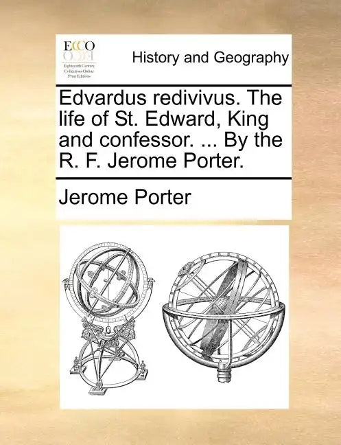 Edvardus Redivivus. the Life of St. Edward, King and Confessor. ... by the R. F. Jerome Porter. - Paperback