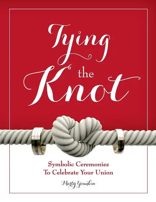 Tying The Knot: Symbolic Ceremonies To Celebrate Your Union - Paperback