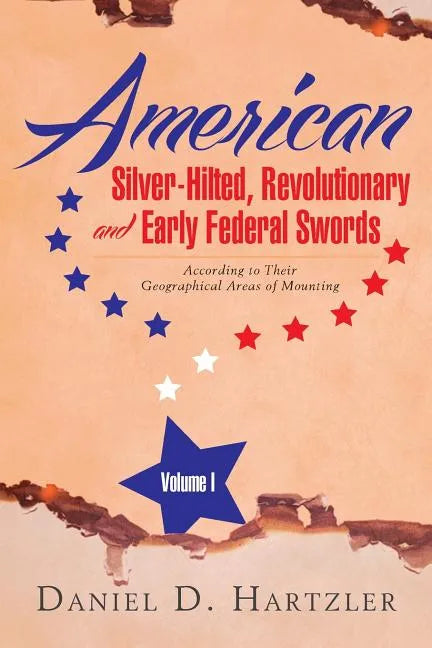 American Silver-Hilted, Revolutionary and Early Federal Swords Volume I: According to Their Geographical Areas of Mounting - Paperback