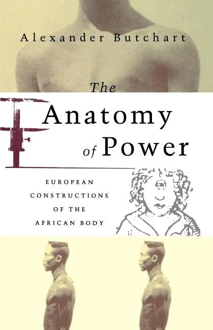 The Anatomy of Power: European Constructions of the African Body - Paperback