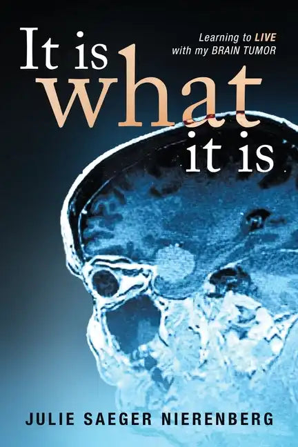It Is What It Is: Learning to Live with my Brain Tumor - Paperback