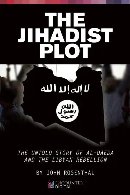 The Jihadist Plot: The Untold Story of Al-Qaeda and the Libyan Rebellion - Paperback