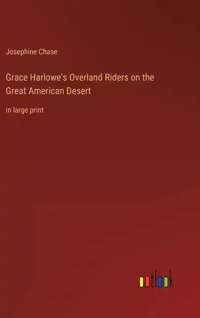Grace Harlowe's Overland Riders on the Great American Desert: in large print - Hardcover