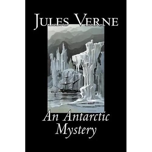 An Antarctic Mystery by Jules Verne, Fiction, Fantasy & Magic - Hardcover
