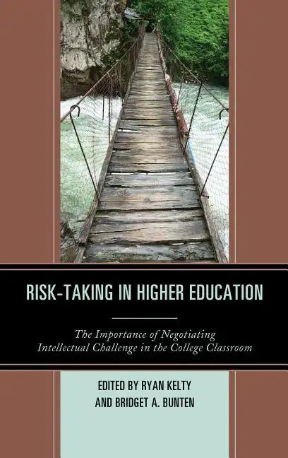 Risk-Taking in Higher Education: The Importance of Negotiating Intellectual Challenge in the College Classroom - Hardcover