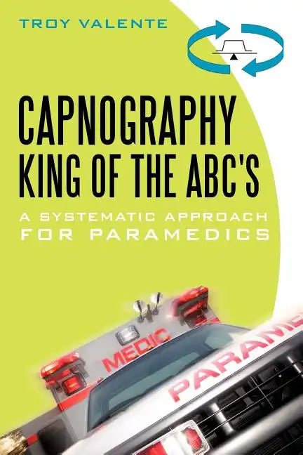 Capnography, King of the ABC's: A Systematic Approach for Paramedics - Paperback