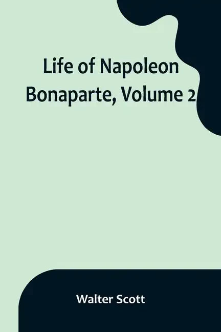 Life of Napoleon Bonaparte, Volume 2 - Paperback