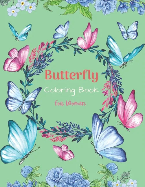 Butterfly Coloring Book For Women: 37 Unique Butterfly Designs including Flowers, Gardens - Beautiful Butterfly Coloring Book for Adults Relaxation, a - Paperback