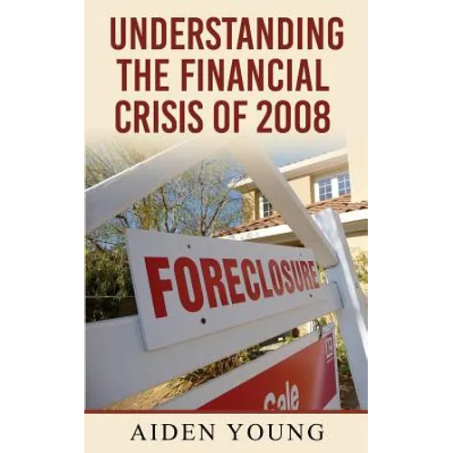 Understanding the Financial Crisis of 2008 - Paperback