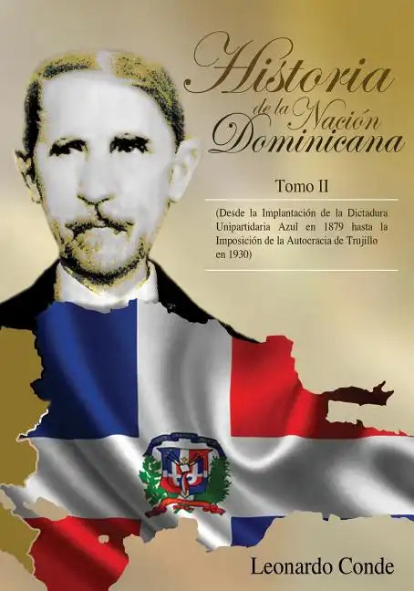 Historia de la Nacion Dominicana, Tomo 2: Desde la Implantacion de la Dictadura Unipartidaria Azul en 1879 hasta la Imposicion de la Autocracia de Tru - Paperback
