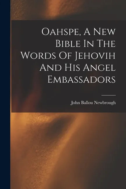 Oahspe, A New Bible In The Words Of Jehovih And His Angel Embassadors - Paperback