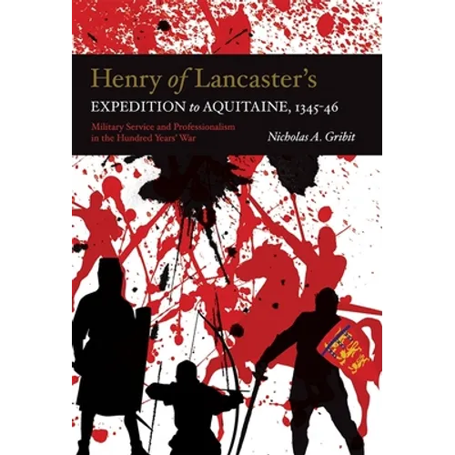 Henry of Lancaster's Expedition to Aquitaine, 1345-1346: Military Service and Professionalism in the Hundred Years War - Paperback
