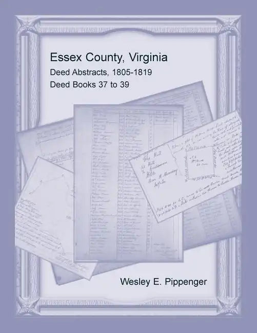 Essex County, Virginia Deed Abstracts, 1805-1819, Deed Books 37 to 39 - Paperback