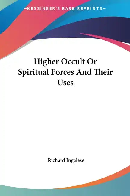 Higher Occult or Spiritual Forces and Their Uses - Hardcover
