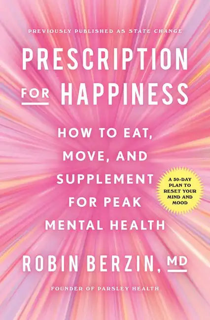 Prescription for Happiness: How to Eat, Move, and Supplement for Peak Mental Health - Paperback
