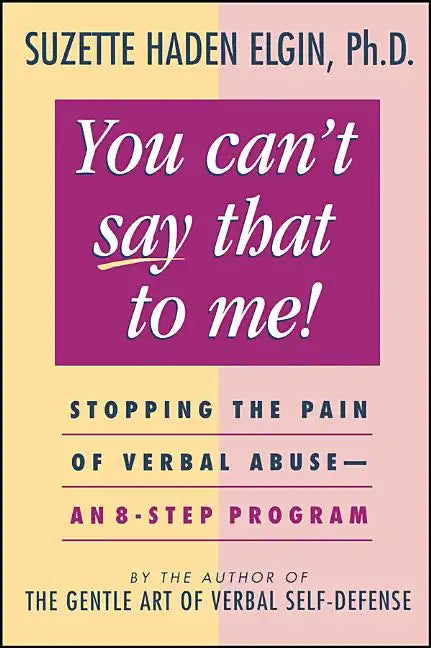 You Can't Say That to Me: Stopping the Pain of Verbal Abuse--An 8- Step Program - Paperback