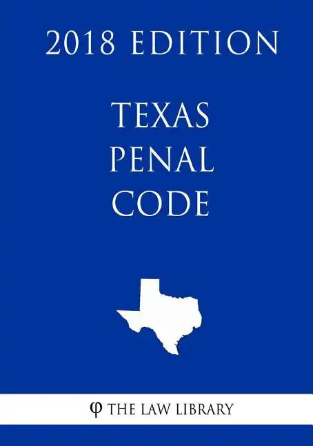Texas Penal Code (2018 Edition) - Paperback