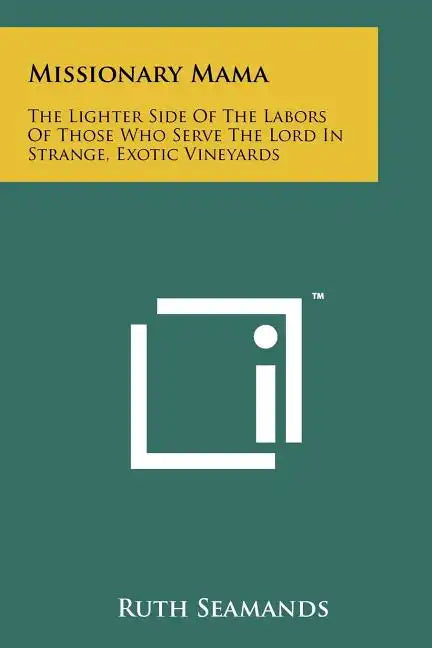 Missionary Mama: The Lighter Side Of The Labors Of Those Who Serve The Lord In Strange, Exotic Vineyards - Paperback