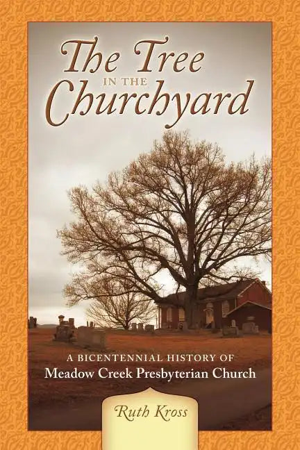 The Tree in the Churchyard: A Bicentennial History of Meadow Creek Presbyterian Church - Paperback