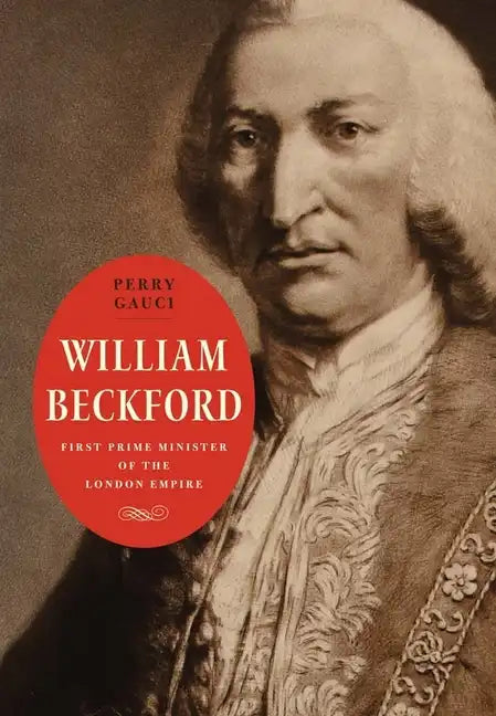 William Beckford: First Prime Minister of the London Empire - Hardcover