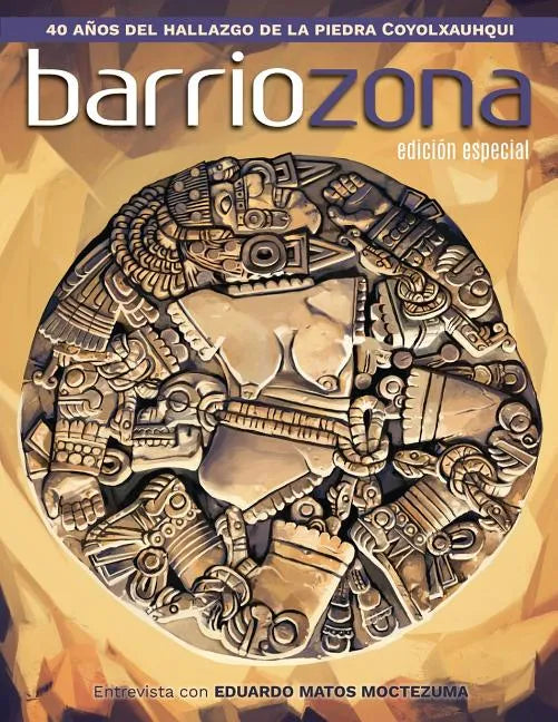 Barriozona: Coyolxauhqui, hallazgo clave de la arqueología mexicana (1978-2018) - Paperback