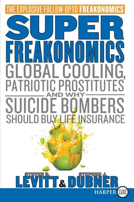 Superfreakonomics: Global Cooling, Patriotic Prostitutes, and Why Suicide Bombers Should Buy Life Insurance - Paperback