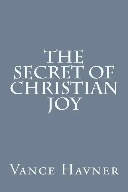 The Secret of Christian Joy - Paperback