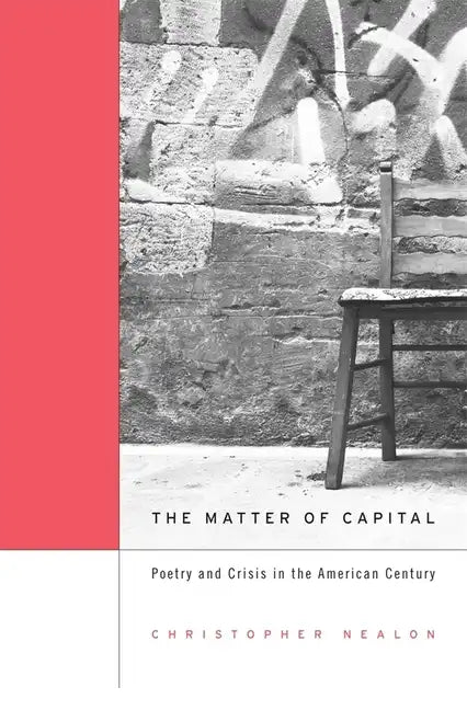Matter of Capital: Poetry and Crisis in the American Century - Hardcover