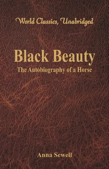 Black Beauty - The Autobiography of a Horse (World Classics, Unabridged) - Paperback