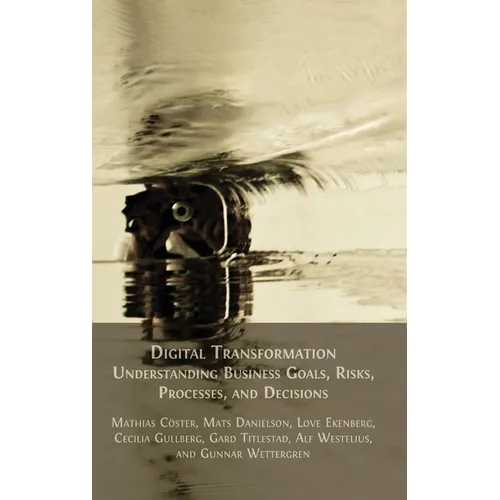 Digital Transformation: Understanding Business Goals, Risks, Processes, and Decisions - Hardcover