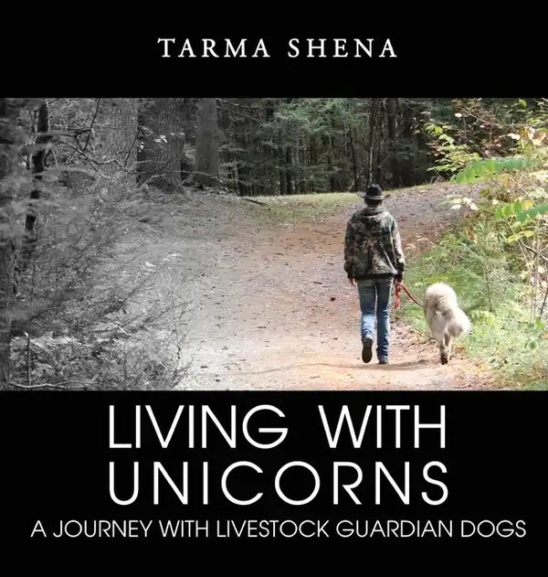 Living with Unicorns: A Journey With Livestock Guardian Dogs - Hardcover