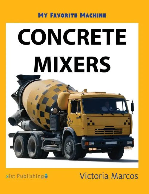 My Favorite Machine: Concrete Mixers - Hardcover