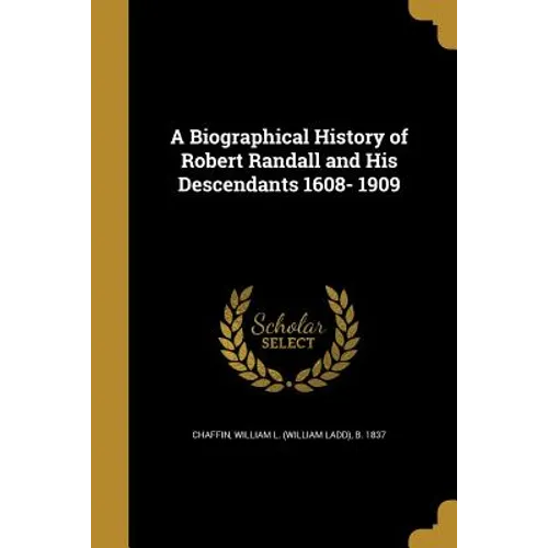 A Biographical History of Robert Randall and His Descendants 1608- 1909 - Paperback