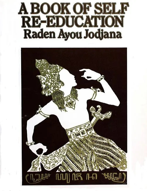 A Book of Self Re-Education: The Structure and Functions of the Human Body as an Instrument of Expression - Paperback