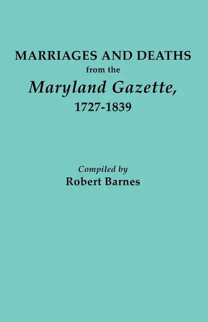 Marriages and Deaths from the Maryland Gazette 1727-1839 - Paperback