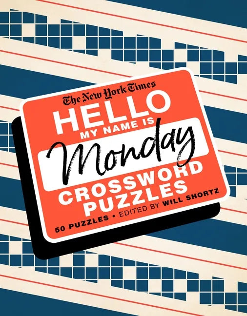 The New York Times Hello, My Name Is Monday: 50 Monday Crossword Puzzles - Spiral