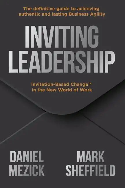 Inviting Leadership: Invitation-Based Change(TM) in the New World of Work - Paperback