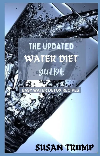 The Updated Water Diet Guide: Easy water detox recipes - Paperback