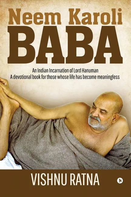 Neem Karoli Baba: An Indian Incarnation of Lord Hanuman- A devotional book for those whose life has become meaningless - Paperback