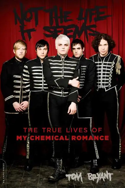 Not the Life It Seems: The True Lives of My Chemical Romance - Paperback