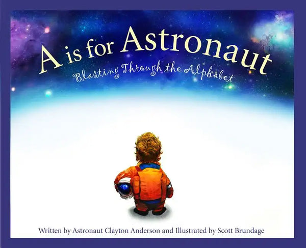 A is for Astronaut: Blasting Through the Alphabet - Hardcover