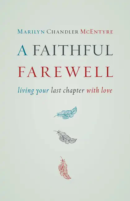 A Faithful Farewell: Living Your Last Chapter with Love - Paperback