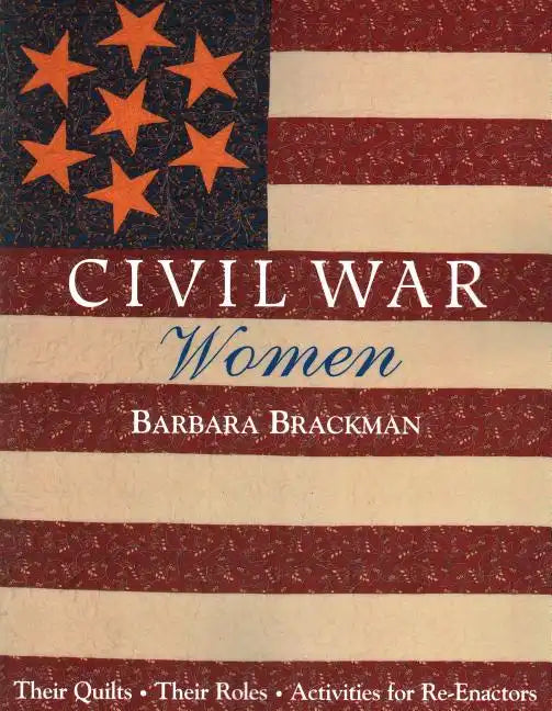 Civil War Women. Their Quilts, Their Roles & Activities for Re-Enactors - Paperback