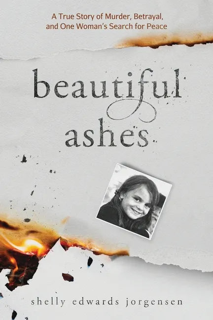 Beautiful Ashes: A True Story of Murder, Betrayal, and One Woman's Search for Peace - Paperback