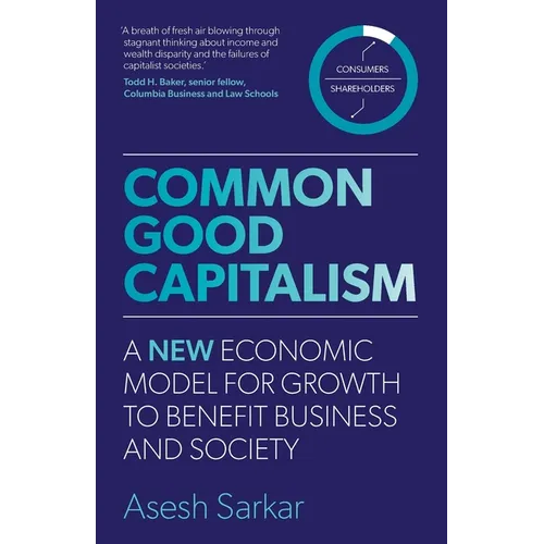Common Good Capitalism: A new economic model for growth to benefit business and society - Paperback
