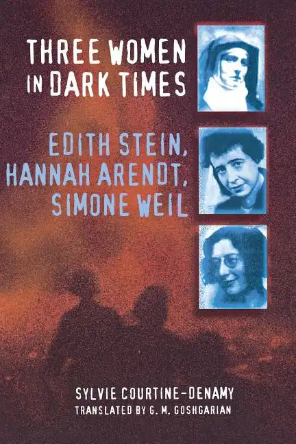 Three Women in Dark Times: Edith Stein, Hannah Arendt, Simone Weil - Paperback
