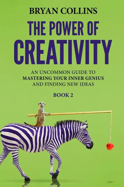 The Power of Creativity (Book 2): An Uncommon Guide to Mastering Your Inner Genius and Finding New Ideas That Matter - Paperback